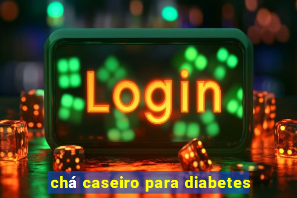 chá caseiro para diabetes