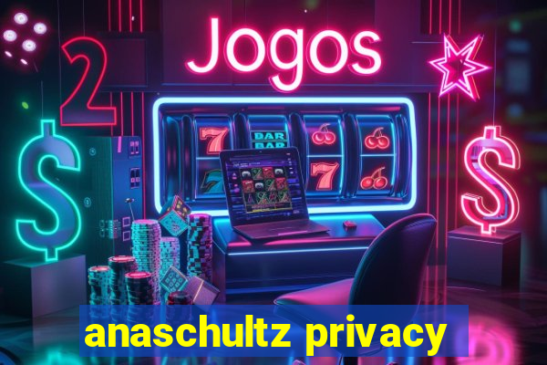 anaschultz privacy