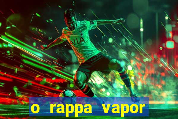 o rappa vapor barato letra