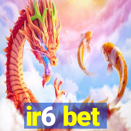 ir6 bet