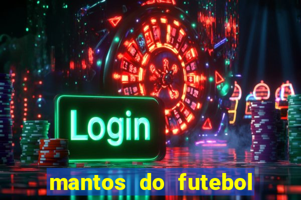 mantos do futebol jogos de hoje na tv