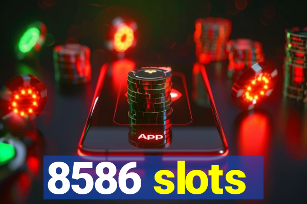 8586 slots