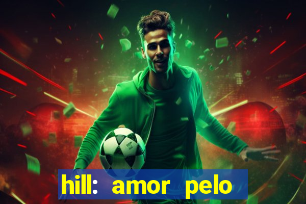 hill: amor pelo jogo online