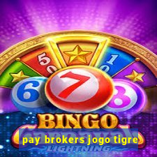 pay brokers jogo tigre