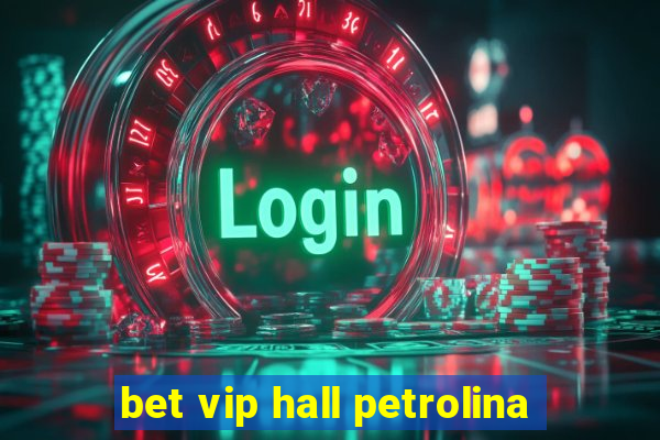 bet vip hall petrolina