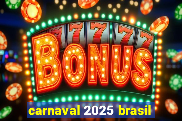 carnaval 2025 brasil