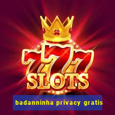 badanninha privacy gratis