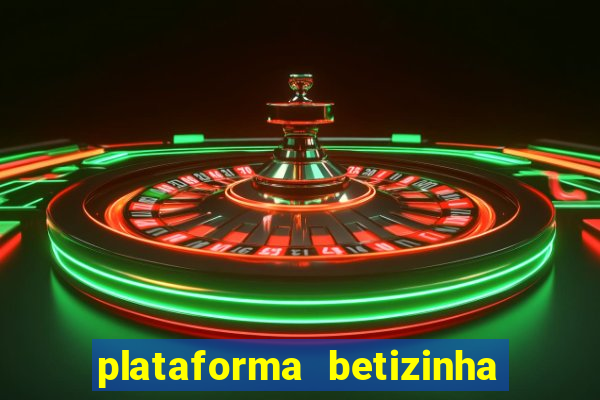 plataforma betizinha é confiável