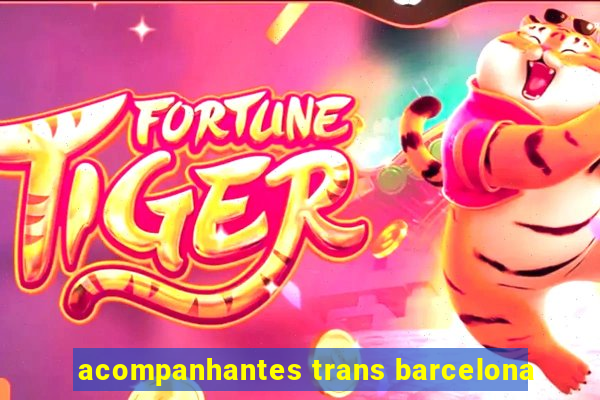 acompanhantes trans barcelona