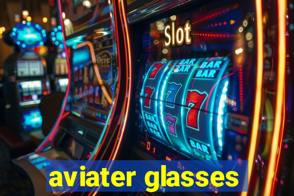 aviater glasses