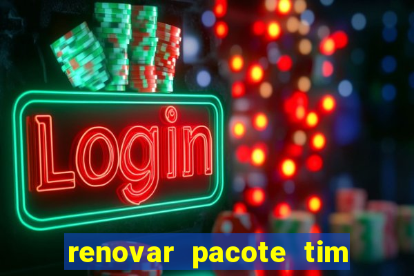 renovar pacote tim beta antes do prazo