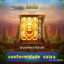 conformidade caixa quanto tempo demora