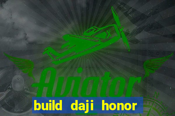 build daji honor of kings