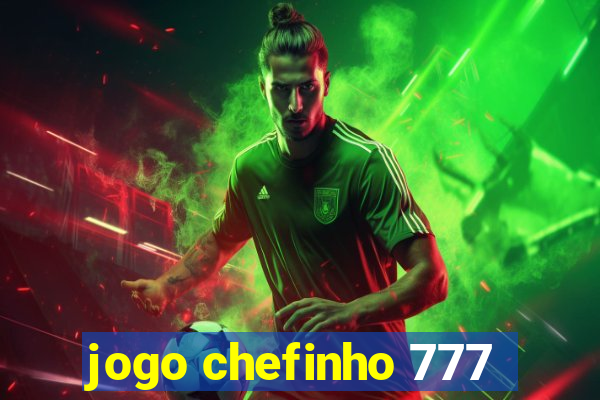 jogo chefinho 777