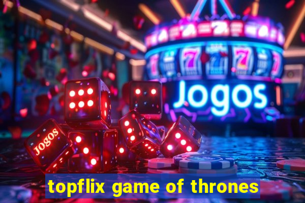 topflix game of thrones