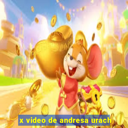 x video de andresa urach