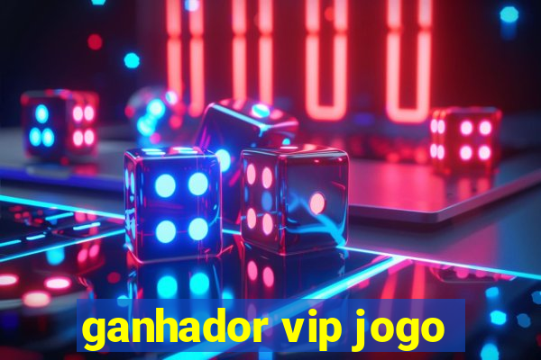 ganhador vip jogo