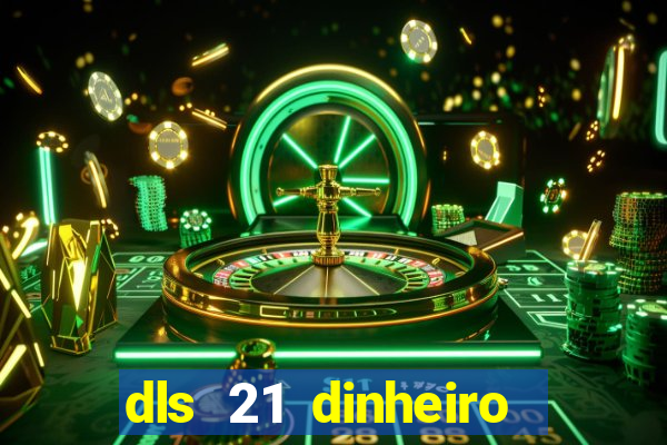 dls 21 dinheiro infinito download