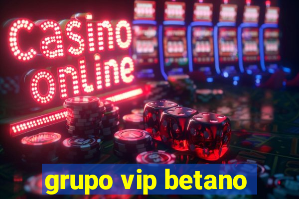 grupo vip betano