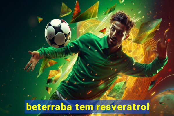 beterraba tem resveratrol