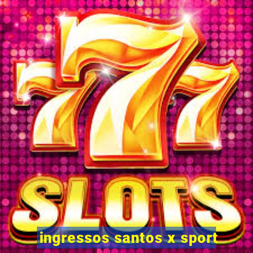 ingressos santos x sport