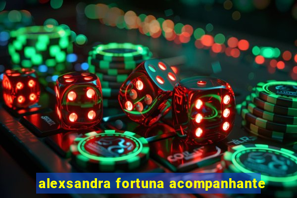 alexsandra fortuna acompanhante