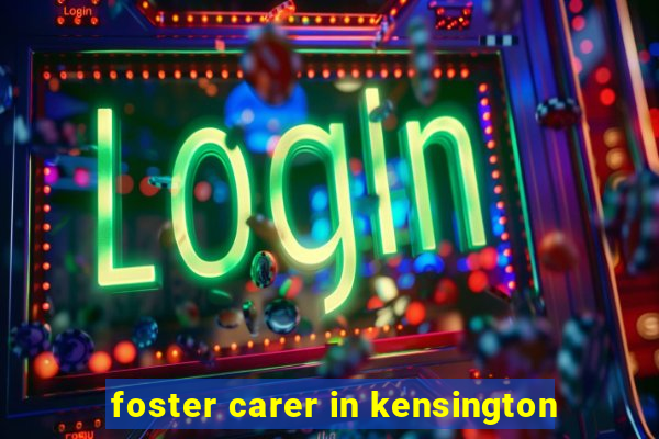 foster carer in kensington