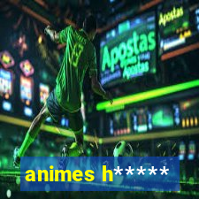 animes h*****