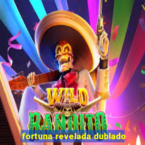 fortuna revelada dublado