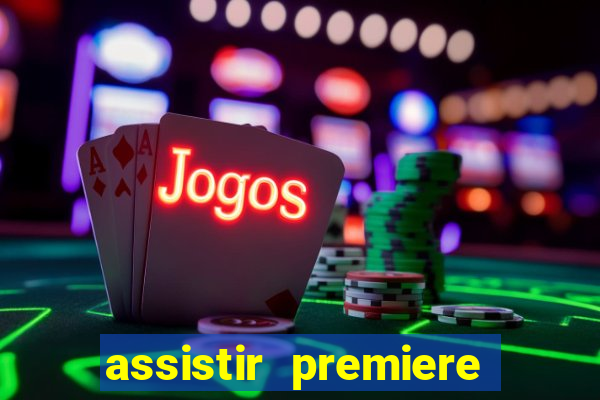 assistir premiere futebol clube ao vivo gratis