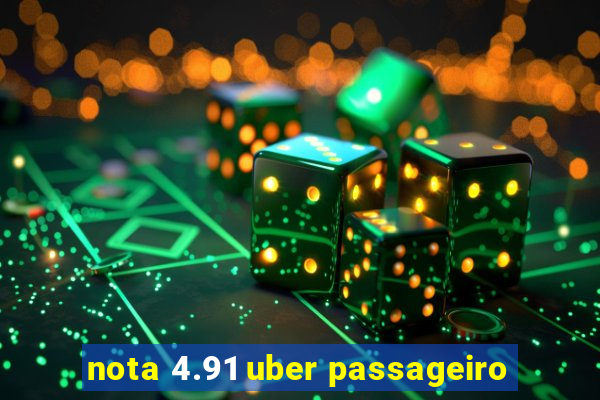 nota 4.91 uber passageiro