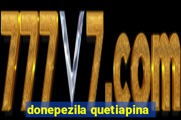 donepezila quetiapina