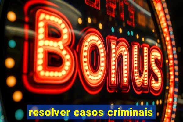 resolver casos criminais