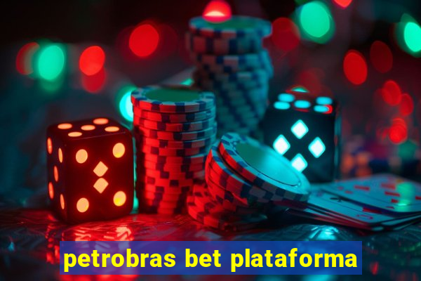 petrobras bet plataforma