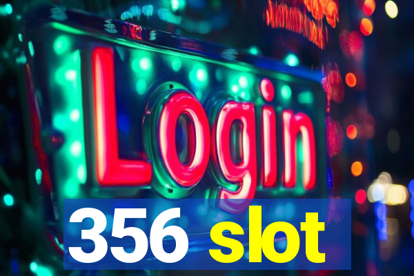 356 slot