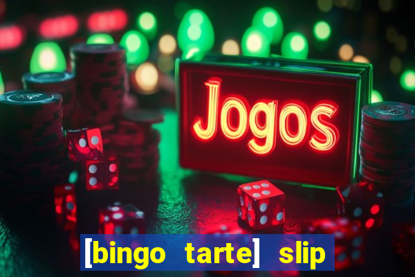 [bingo tarte] slip & stop