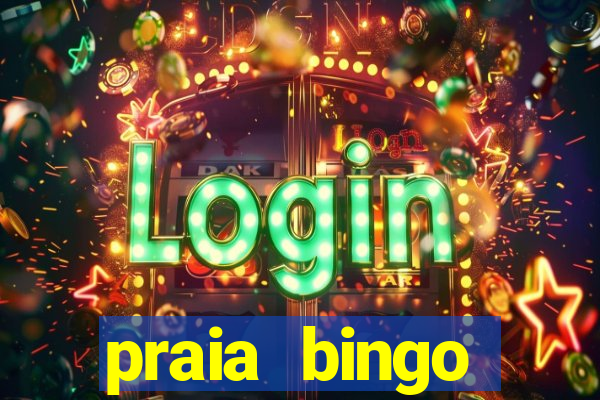 praia bingo dinheiro infinito 2022