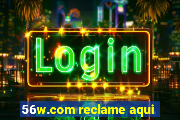 56w.com reclame aqui