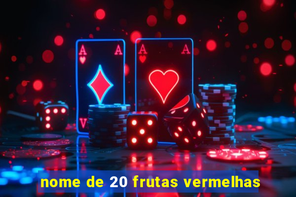 nome de 20 frutas vermelhas