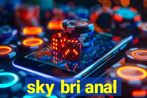 sky bri anal