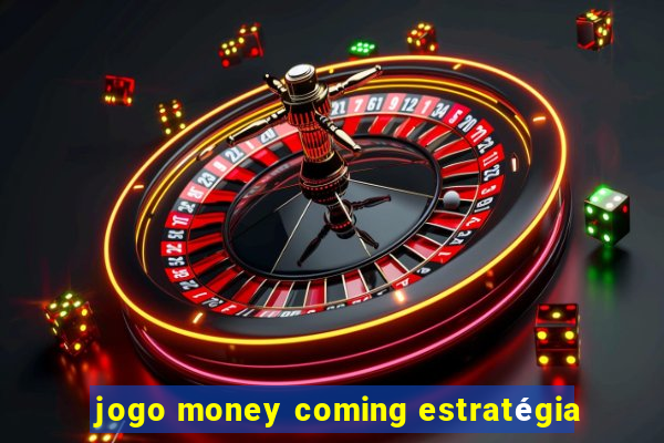 jogo money coming estratégia