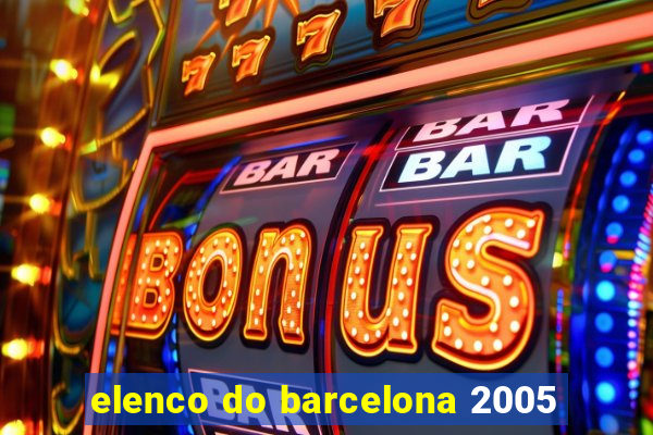 elenco do barcelona 2005