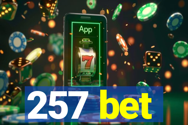 257 bet