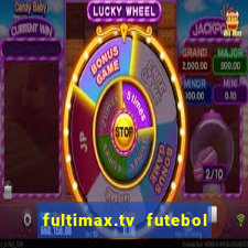 fultimax.tv futebol ao vivo