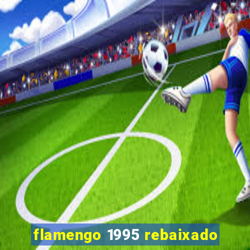 flamengo 1995 rebaixado