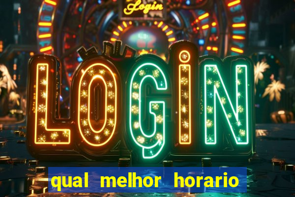 qual melhor horario para ganhar dinheiro no fortune tiger