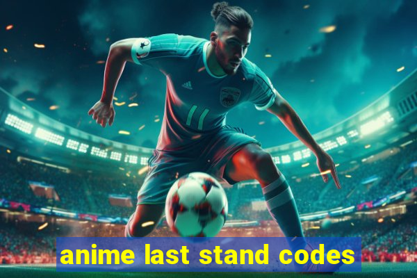 anime last stand codes