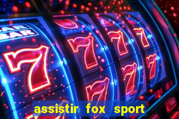 assistir fox sport futebol tv