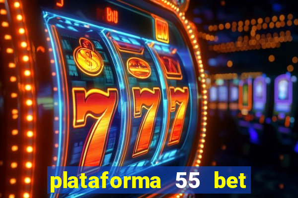 plataforma 55 bet é confiável