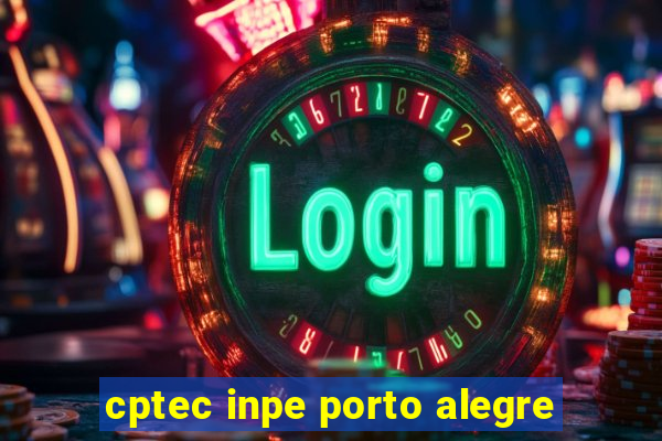 cptec inpe porto alegre